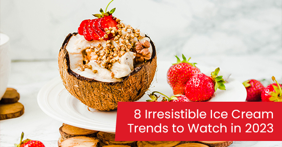 8 irresistible ice cream trends to watch in 2023