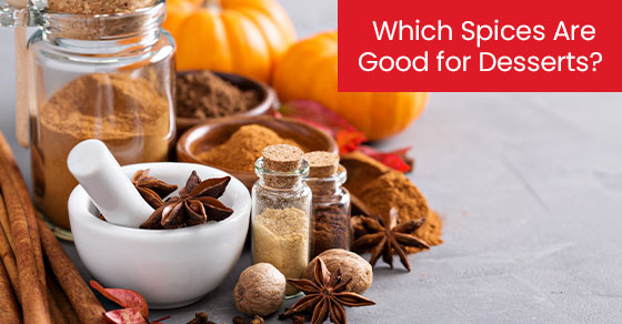 Which spices are good for desserts?