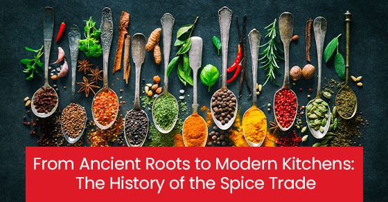 From ancient roots to modern kitchens: The history of the spice trade